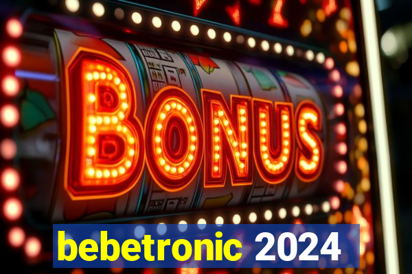 bebetronic 2024